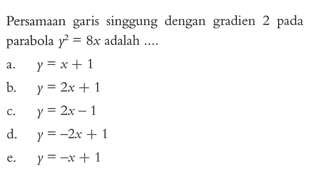 Persamaan garis singgung dengan gradien 2 pada parabola y^2=8x adalah ....