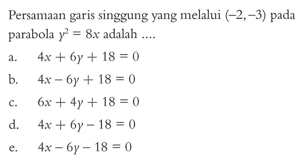 Persamaan garis singgung yang melalui  (-2,-3)  pada parabola  y^2=8x  adalah  ... . 