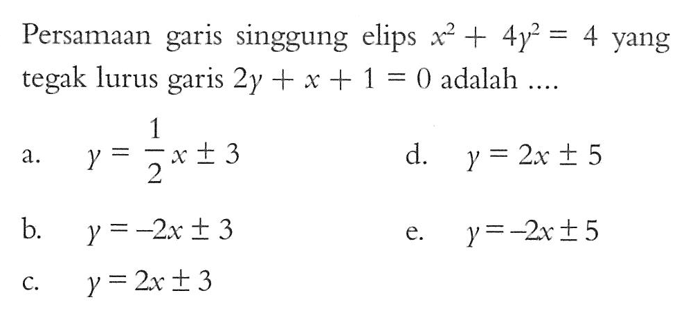 Persamaan garis singgung elips x^2+4y^2=4 yang tegak lurus garis 2y+x+1=0 adalah ....