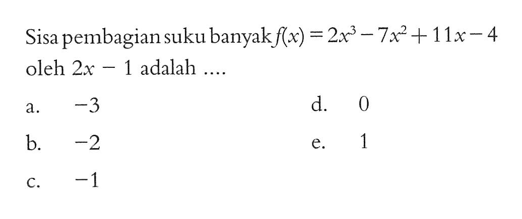 Sisa pembagian suku banyak f(x)=2x^3-7x^2+11x-4 oleh 2x-1 adalah ....