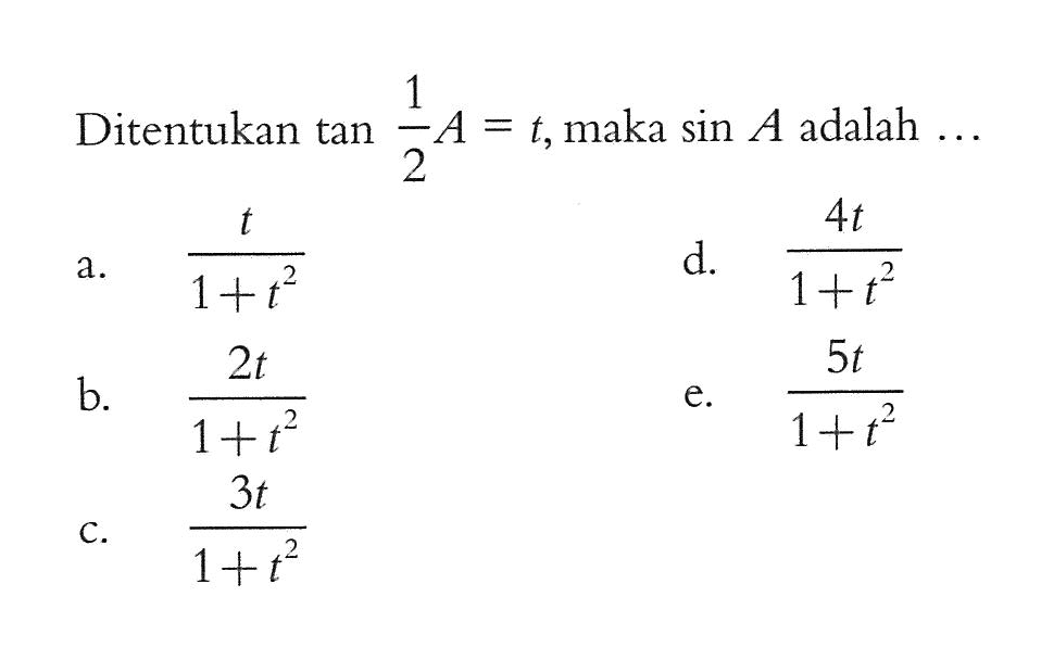 Ditentukan tan 1/2A=t, maka sin A adalah ....