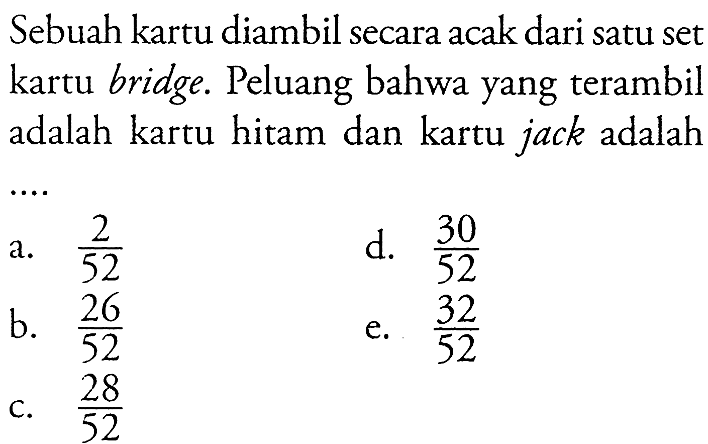 Sebuah kartu diambil secara acak dari satu set kartu bridge. Peluang bahwa yang terambil adalah kartu hitam dan kartu jack adalah...