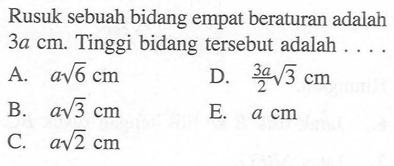 Rusuk sebuah bidang empat beraturan adalah 3a cm. Tinggi bidang tersebut adalah....