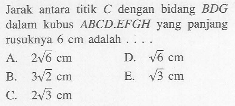 antara titik C dengan bidang BDG Jarak dalam kubus ABCD EFGH yang panjang rusuknya 6 cm adalah