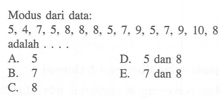 Modus dari data: 5, 4, 7, 5, 8, 8, 8, 5,7, 9 5, 7, 9, 10, 8 adalah . . . .