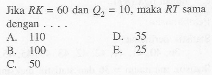 Jika RK=60 dan Q2=10, maka RT sama dengan .....