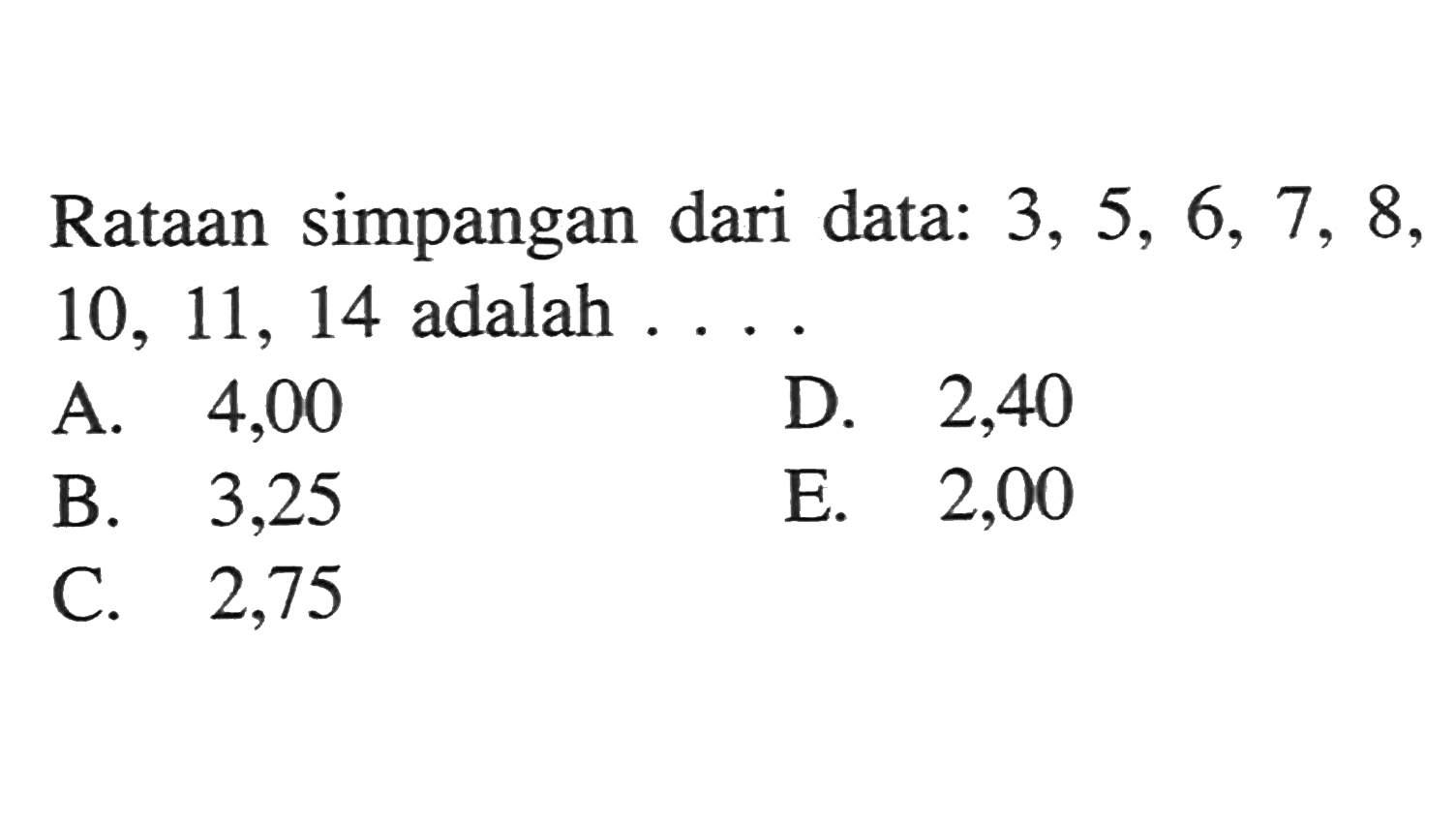 Rataan simpangan dari data: 3, 5, 6, 7, 8, 10, 11, 14 adalah....