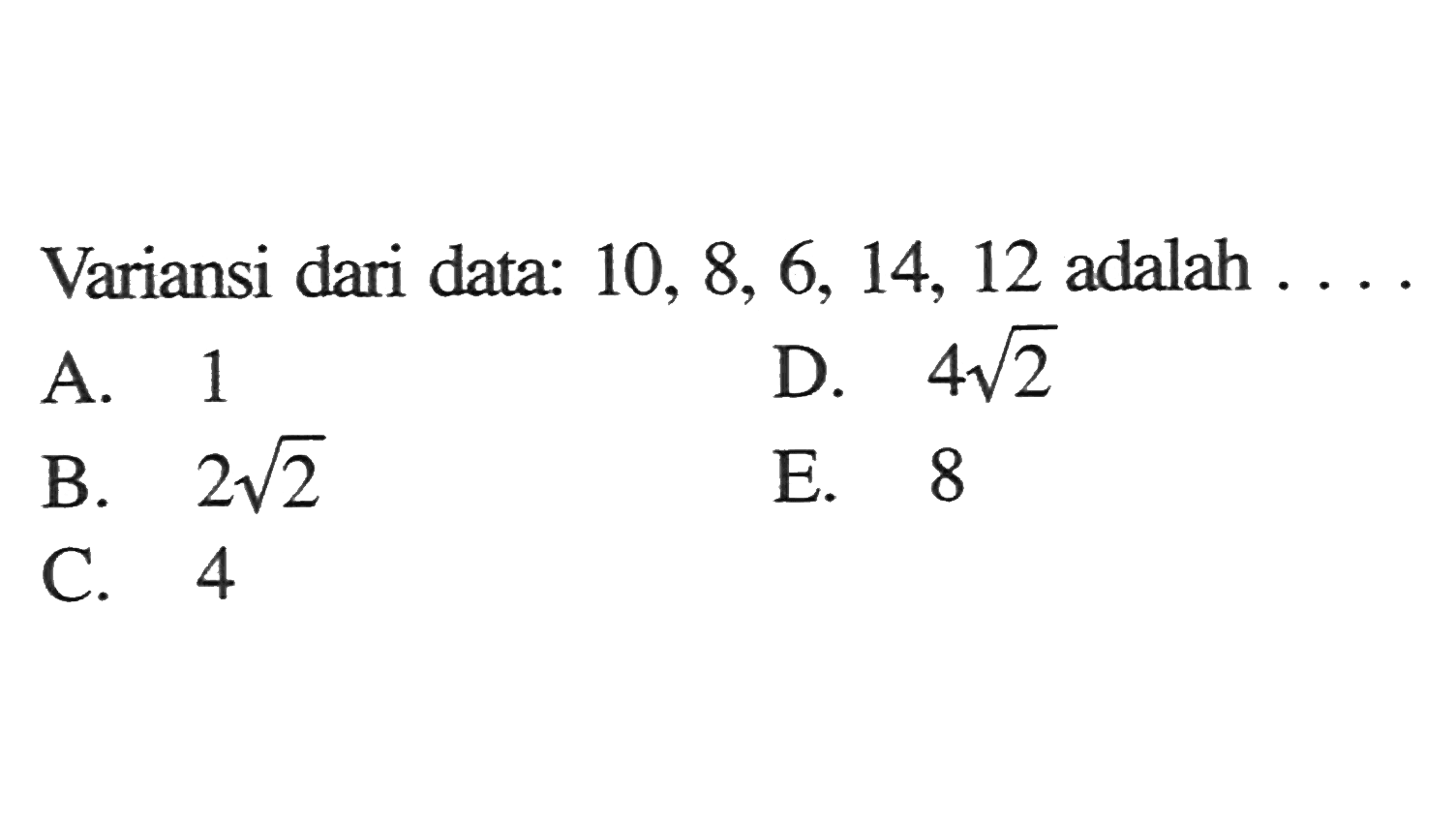 Variansi dari data: 10, 8, 6, 14, 12 adalah....