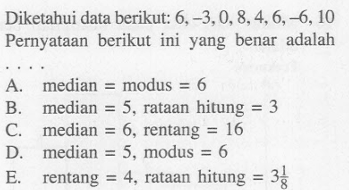 Diketahui data berikut. 6,-3,0,8,4,6,-6, 10 Pernyataan berikut ini yang benar adalah