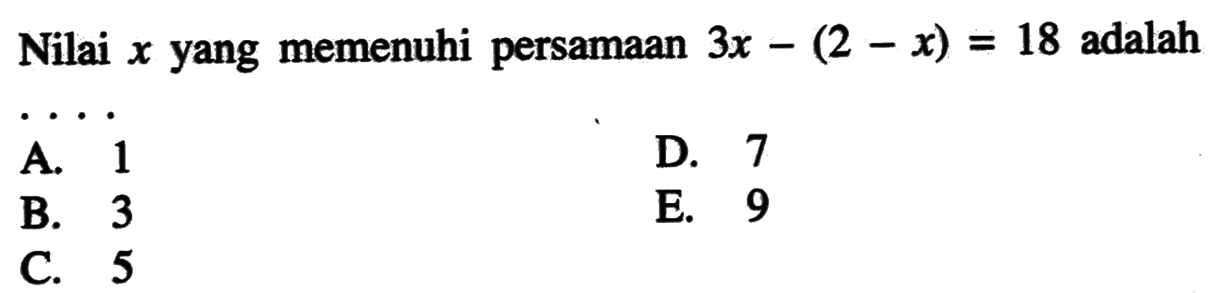 Nilai x yang memenuhi persamaan 3x-(2-x)=18 adalah