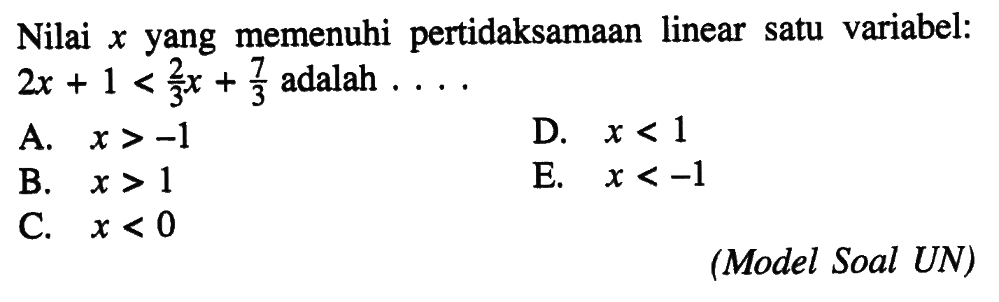 Nilai x yang memenuhi pertidaksamaan linear satu variabel: 2x+1<2/3x+7/3 adalah ... (Model Soal UN)