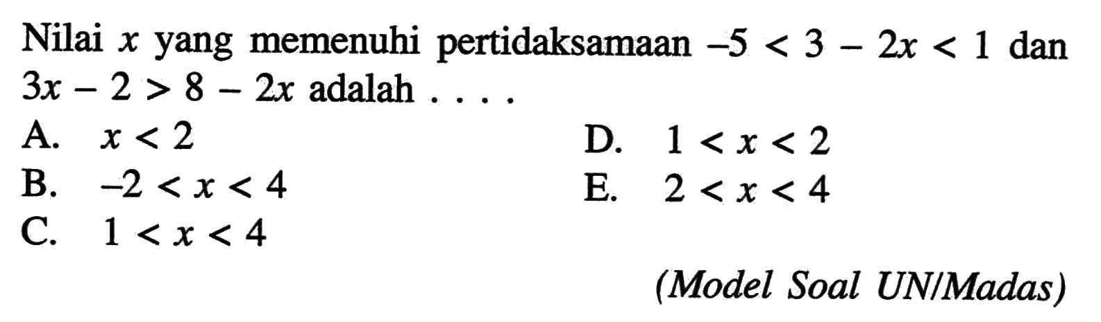 Nilai x yang memenuhi pertidaksamaan -5<3-2x<1 dan 3x-2>8-2x adalah ....