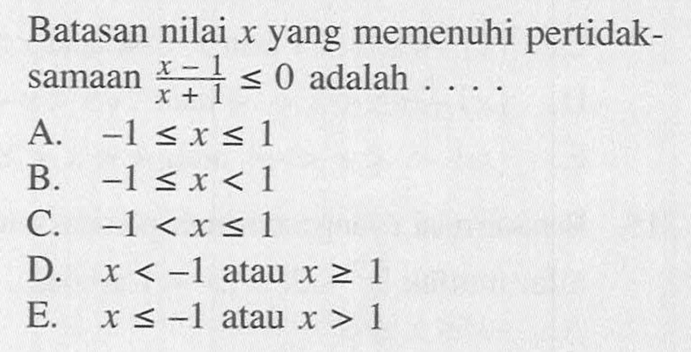 Batasan nilai x yang memenuhi pertidak- samaan (x-1) /(x+1) <= 0 adalah