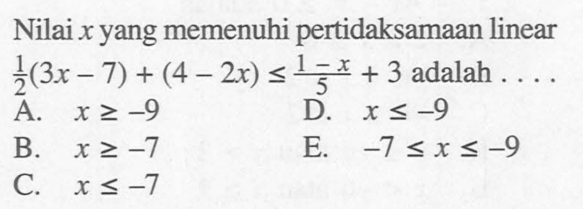 Nilai x yang memenuhi pertidaksamaan linear 1/2 (3x-7)+(4-2x)<=(1-x)/5+3 adalah....