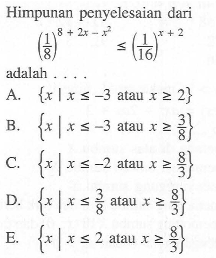 Himpunan penyelesaian dari (1/8)^8+2x-x^2 <= (1/16)^x+2 adalah