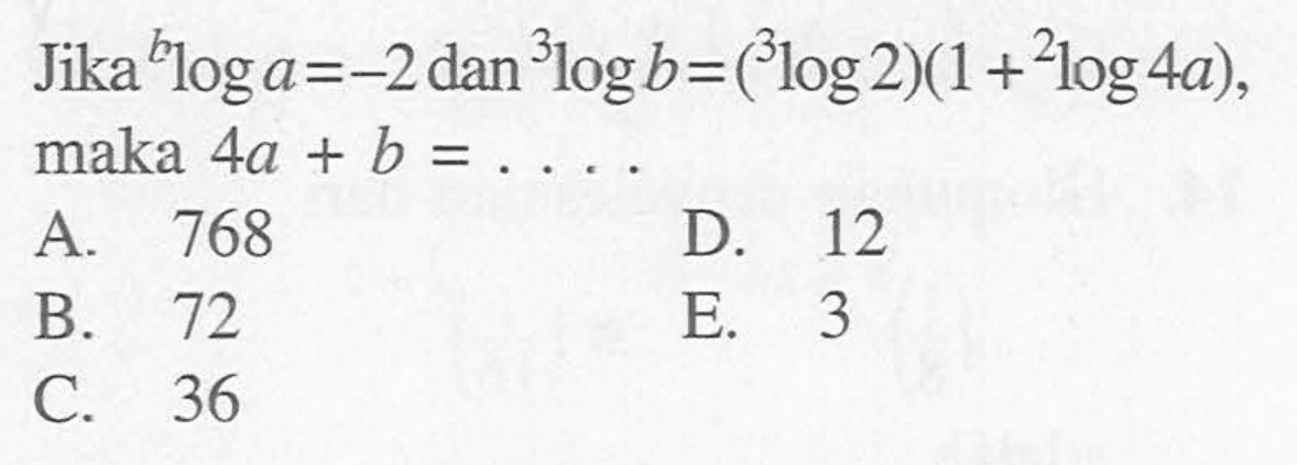 Jika bloga=-2 dan 3logb=(3log2)(1+2log4a), maka 4a+b=....