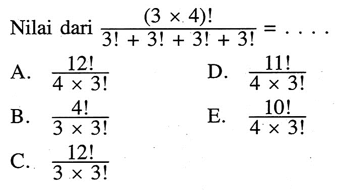 Nilai dari (3 x 4)!/(3!+3!+3!+3!)=...