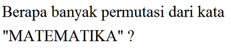 Berapa banyak permutasi dari kata 'MATEMATIKA' ?