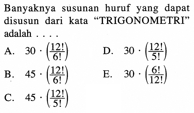 Banyaknya susunan huruf yang dapat disusun dari kata 'TRIGONOMETRI' adalah .... 