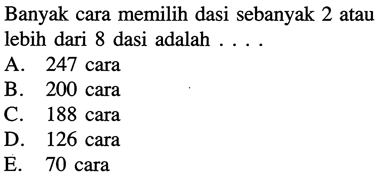 Banyak cara memilih dasi sebanyak 2 atau lebih dari 8 dasi adalah ....
