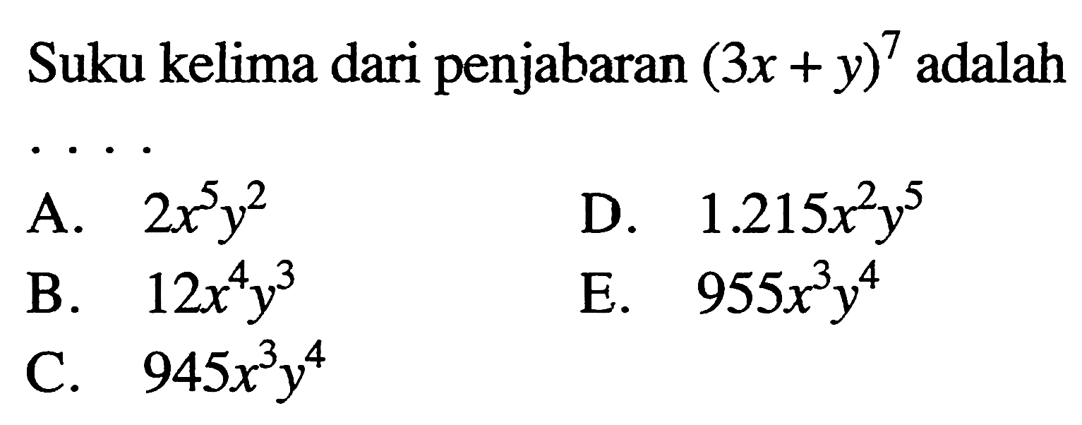 Suku kelima dari penjabaran (3x+y)^7 adalah 