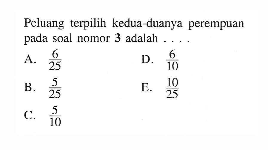 Peluang terpilih kedua-duanya perempuan pada soal nomor  3  adalah ....