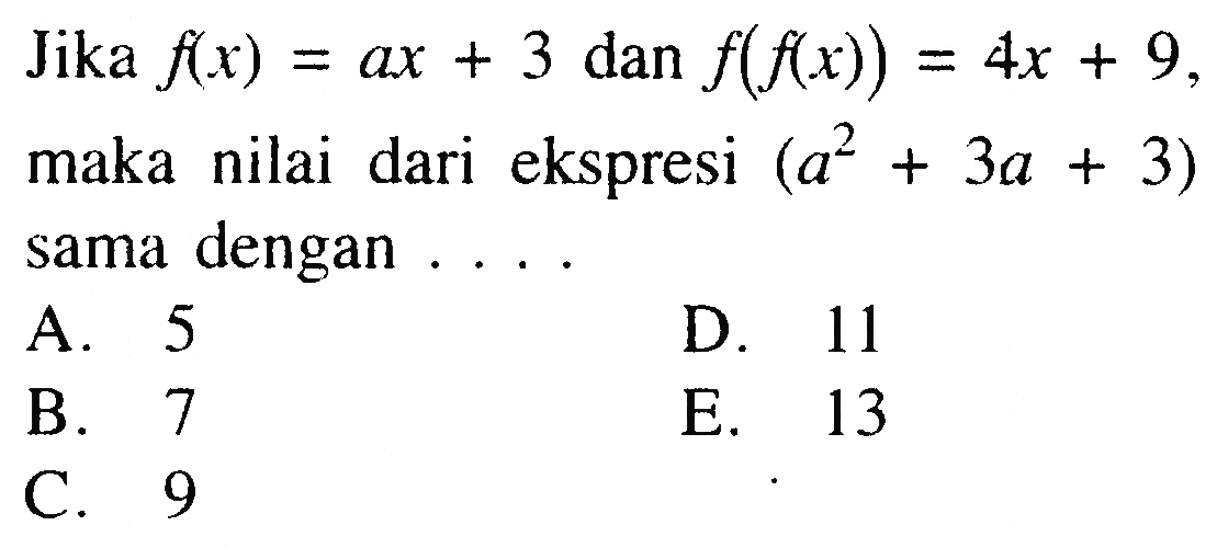 Jika  f(x)=ax+3 dan f(f(x))=4x+9  maka nilai dari ekspresi  (a^2+3a+3)  sama dengan ... .
