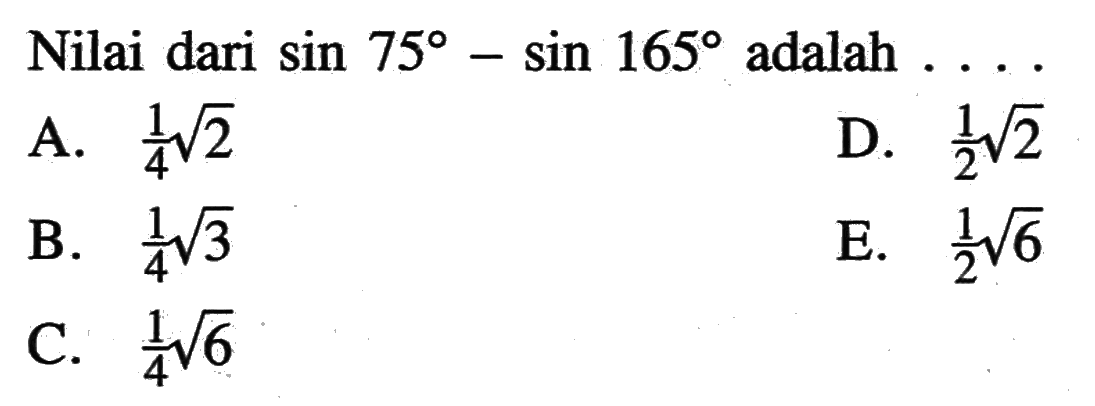 Nilai dari sin 75 - sin 165 adalah....