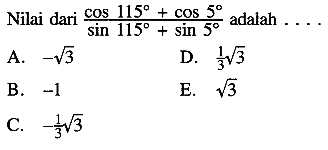 Nilai dari (cos 115+cos 5)/(sin 115+sin 5) adalah....