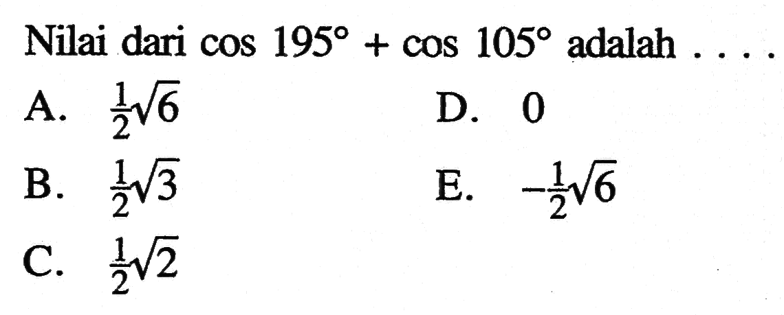 Nilai dari cos 195 cos 105 adalah . . . .