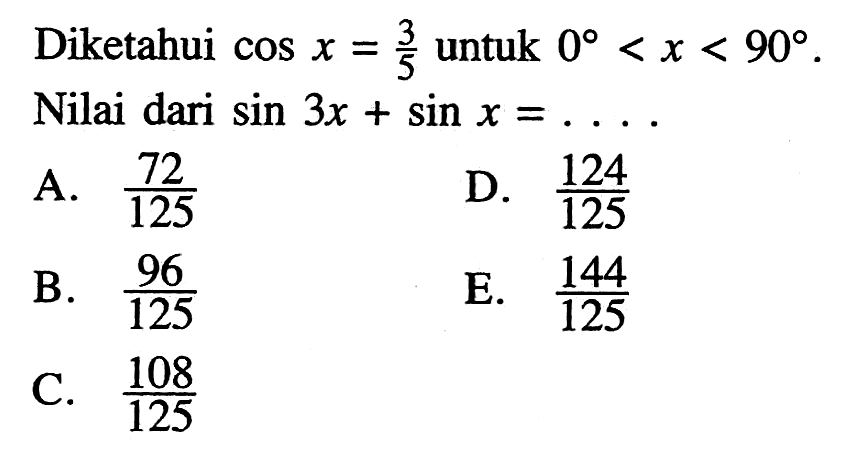 Diketahui cos x=3/5 untuk 0<x<90. Nilai dari sin 3x+sin x=... 