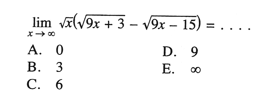  lim  x -> tak hingga akar(x)(akar(9x+3-akar(9x-15)=... 