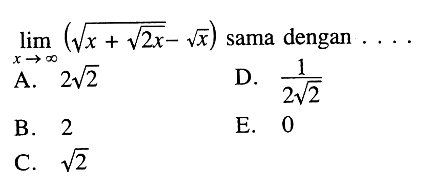  limit x mendekati tak hingga (akar(x+akar(2 x-akar(x))  sama dengan  ...  