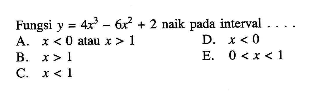 Fungsi  y=4x^3-6x^2+2  naik pada interval ....