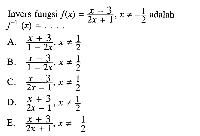 Invers fungsi  f(x)=(x-3)/(2x+1), x=/=-1/2  adalah f^(-1)(x)=...
