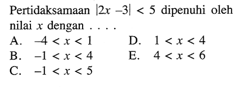 Pertidaksamaan |2x-3|<5 dipenuhi oleh nilai x dengan ....