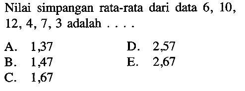 Nilai simpangan rata-rata dari data 6,10,12,4,7,3 adalah ....