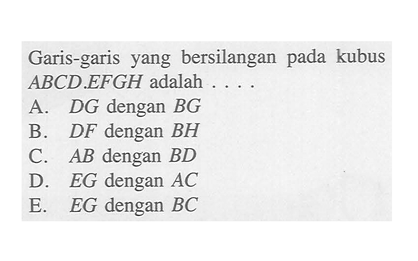 Garis-garis yang bersilangan pada kubus ABCD.EFGH adalah 