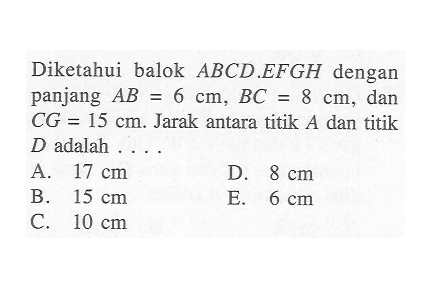 Diketahui balok ABCD EFGH dengan panjang AB=6 cm, BC=8 cm, dan CG=15 cm. Jarak antara titik A dan titik D adalah