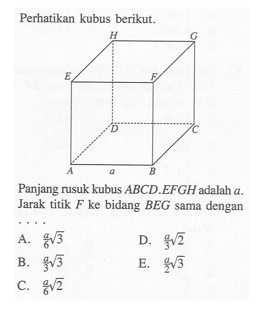 Perhatikan kubus berikut. Panjang rusuk kubus ABCD.EFGH adalah a. Jarak titik F ke bidang BEG sama dengan ...