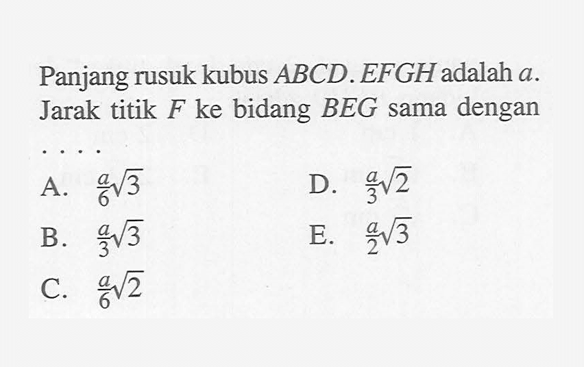 Panjang rusuk kubus ABCD.EFGH adalah a. Jarak titik F ke bidang BEG sama dengan . . . .