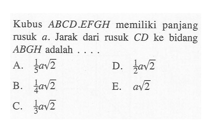 Kubus ABCD.EFGH memiliki panjang rusuk a. Jarak dari rusuk CD ke bidang ABGH adalah ...