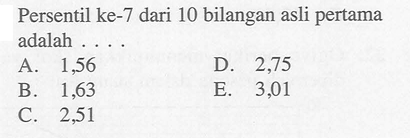 Persentil ke-7 dari 10 bilangan asli pertama adalah ... 