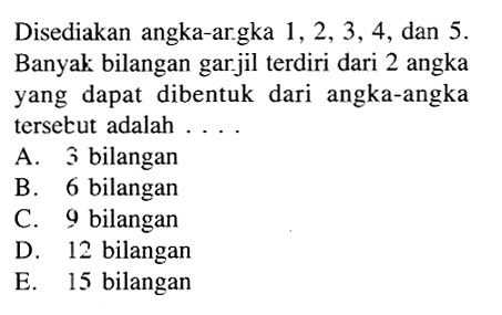 Disediakan angka-argka  1,2,3,4 , dan 5 . Banyak bilangan gar.jil terdiri dari 2 angka yang dapat dibentuk dari angka-angka tersecut adalah ....