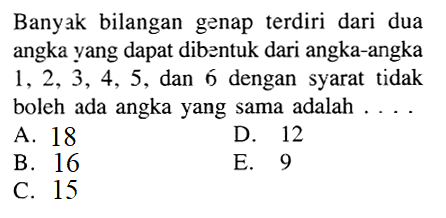 Banyak bilangan genap terdiri dari dua angka yang dapat dibentuk dari angka-angka 1,2,3,4,5, dan 6 dengan syarat tidak boleh ada angka yang sama adalah ....
