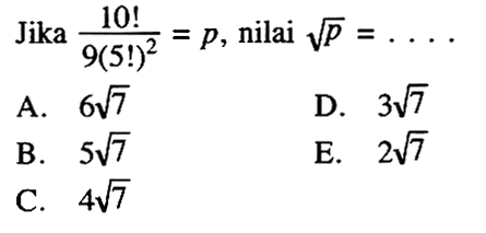 Jika 10!/9(5!)^2=p, nilai akar(p)=... 