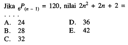 Jika   6 P(n-1)=120 , nilai  2 n^2+2 n+2= 