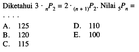 Diketahui 3.nP2=2.(n+1)P2. Nilai 5Pn=....