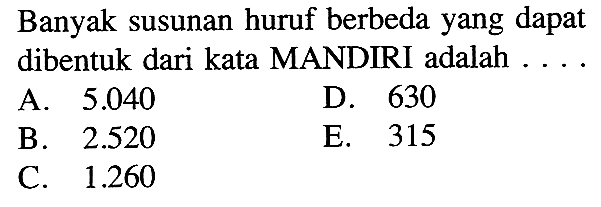 Banyak susunan huruf berbeda yang dapat dibentuk dari kata MANDIRI adalah....