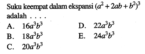 Suku keempat dalam ekspansi (a^2 + 2ab + b^2)^3 adalah 
